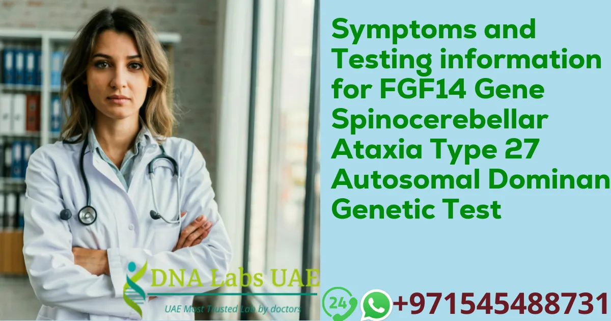 Symptoms and Testing information for FGF14 Gene Spinocerebellar Ataxia Type 27 Autosomal Dominant Genetic Test