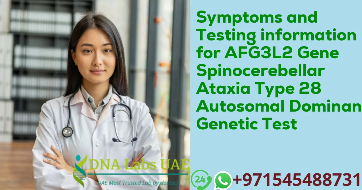 Symptoms and Testing information for AFG3L2 Gene Spinocerebellar Ataxia Type 28 Autosomal Dominant Genetic Test