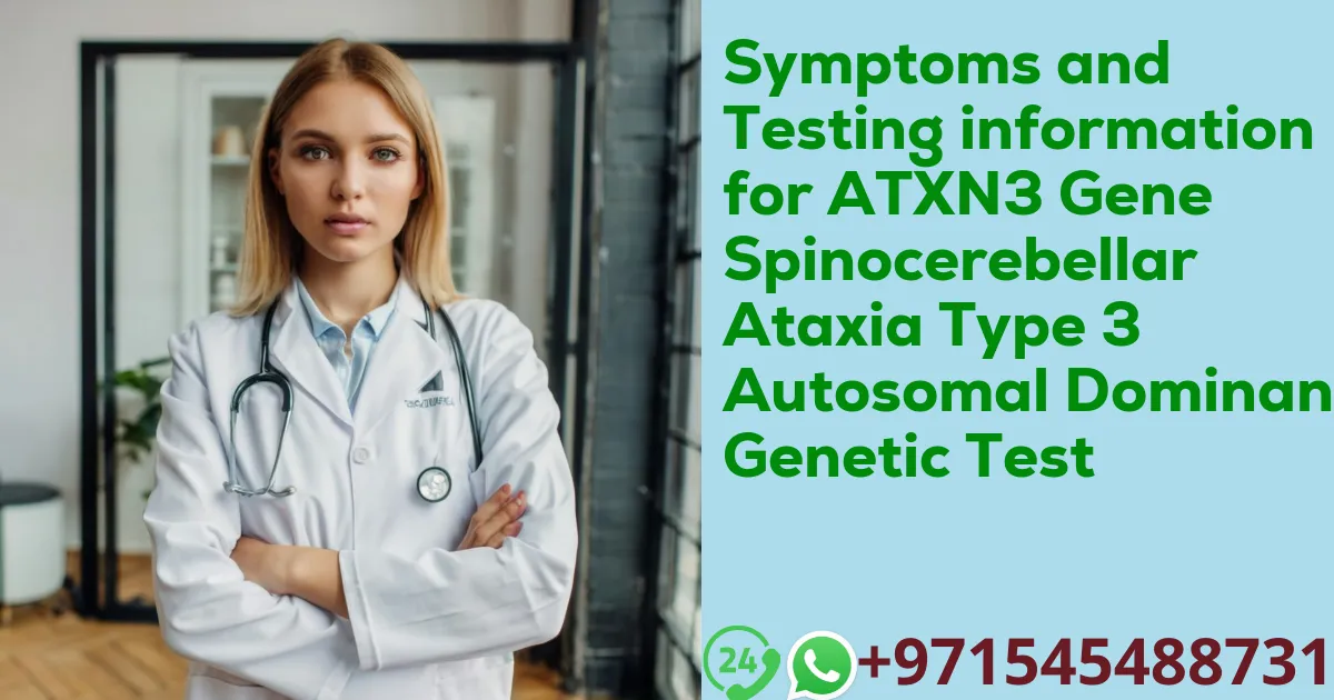 Symptoms and Testing information for ATXN3 Gene Spinocerebellar Ataxia Type 3 Autosomal Dominant Genetic Test