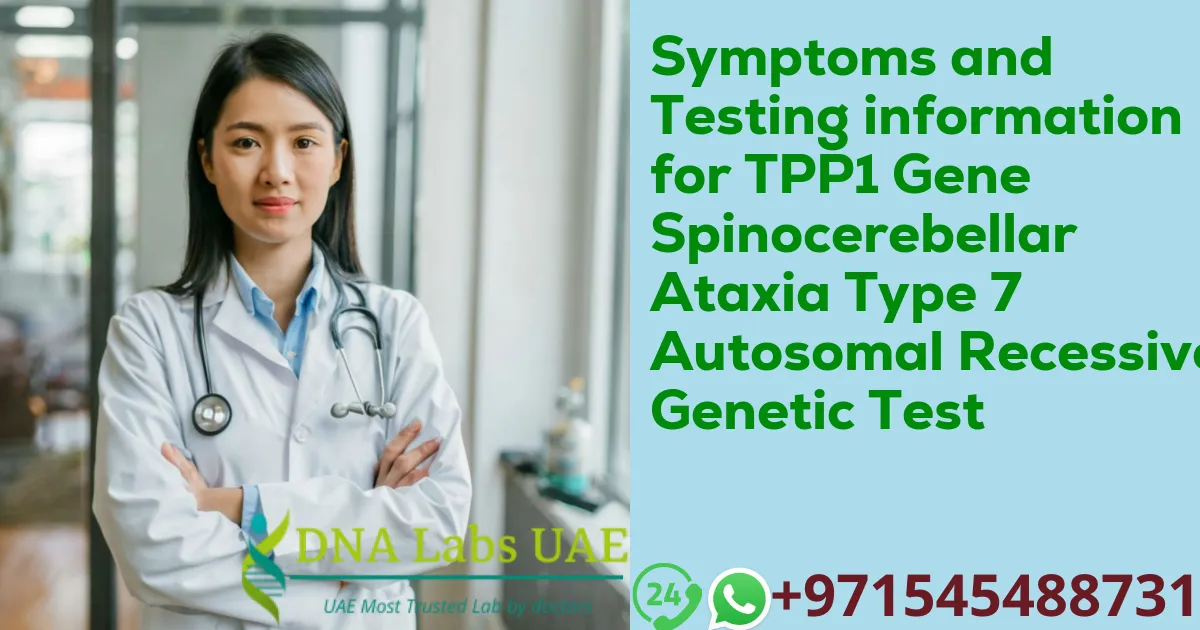 Symptoms and Testing information for TPP1 Gene Spinocerebellar Ataxia Type 7 Autosomal Recessive Genetic Test