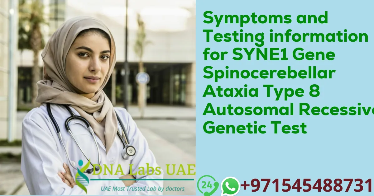 Symptoms and Testing information for SYNE1 Gene Spinocerebellar Ataxia Type 8 Autosomal Recessive Genetic Test