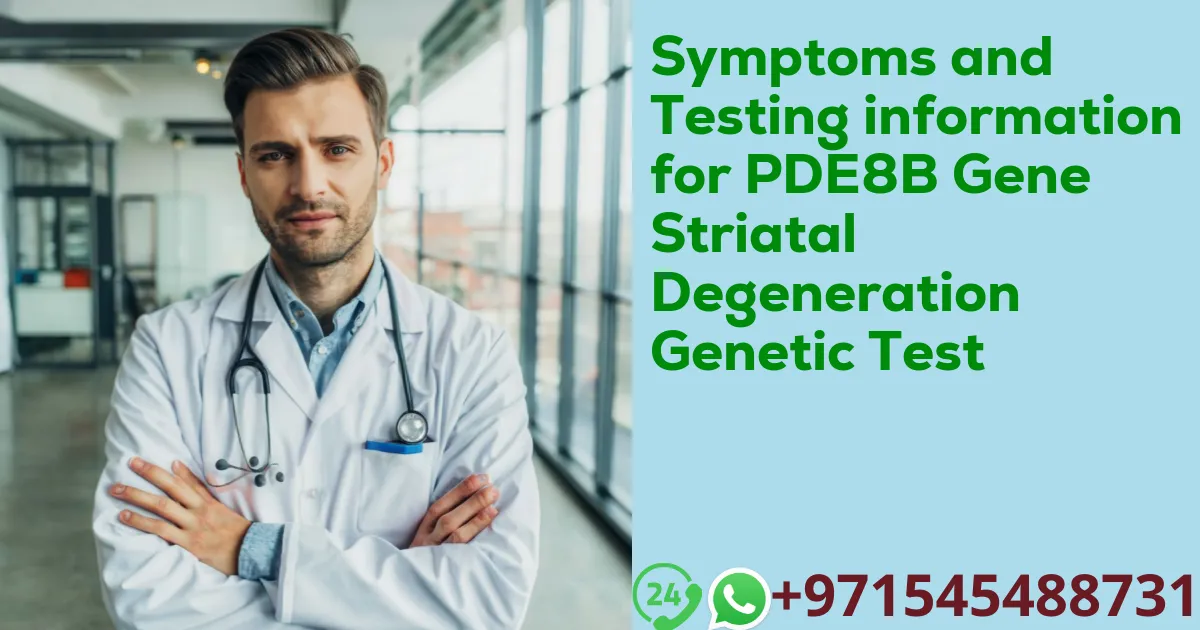 Symptoms and Testing information for PDE8B Gene Striatal Degeneration Genetic Test