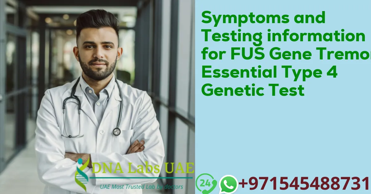 Symptoms and Testing information for FUS Gene Tremor Essential Type 4 Genetic Test