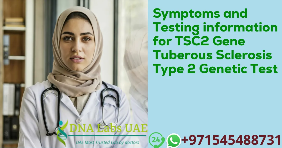 Symptoms and Testing information for TSC2 Gene Tuberous Sclerosis Type 2 Genetic Test