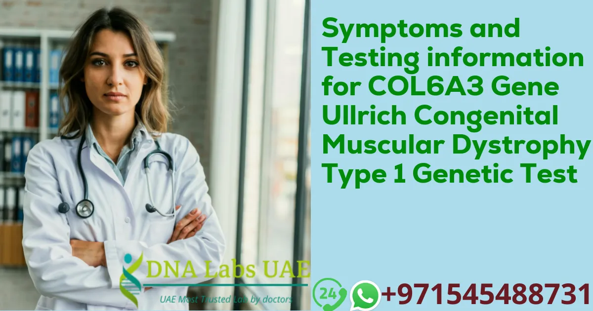 Symptoms and Testing information for COL6A3 Gene Ullrich Congenital Muscular Dystrophy Type 1 Genetic Test