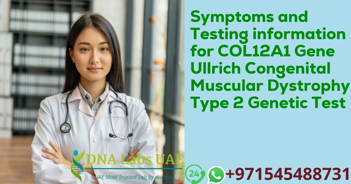 Symptoms and Testing information for COL12A1 Gene Ullrich Congenital Muscular Dystrophy Type 2 Genetic Test