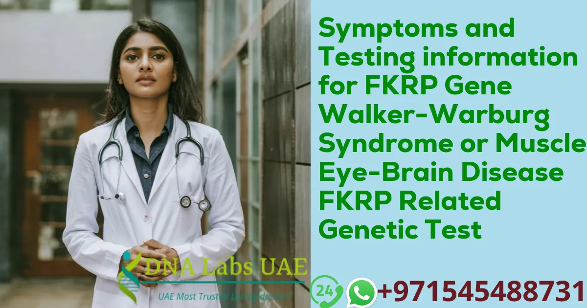 Symptoms and Testing information for FKRP Gene Walker-Warburg Syndrome or Muscle-Eye-Brain Disease FKRP Related Genetic Test