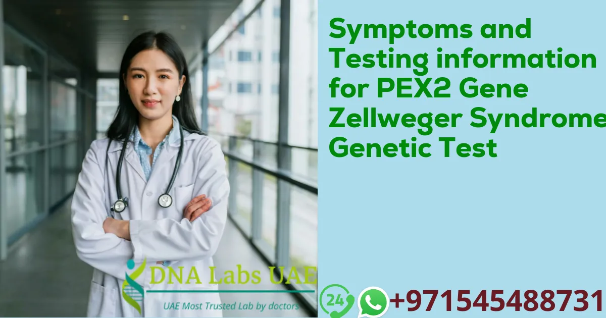 Symptoms and Testing information for PEX2 Gene Zellweger Syndrome Genetic Test