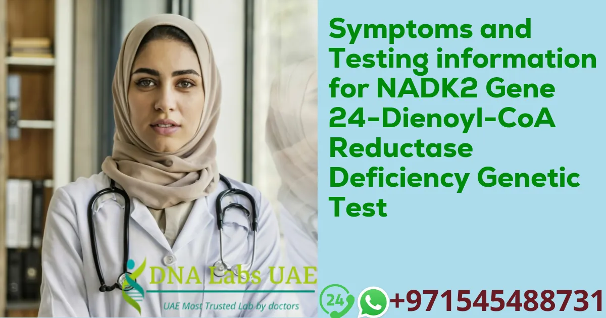 Symptoms and Testing information for NADK2 Gene 24-Dienoyl-CoA Reductase Deficiency Genetic Test