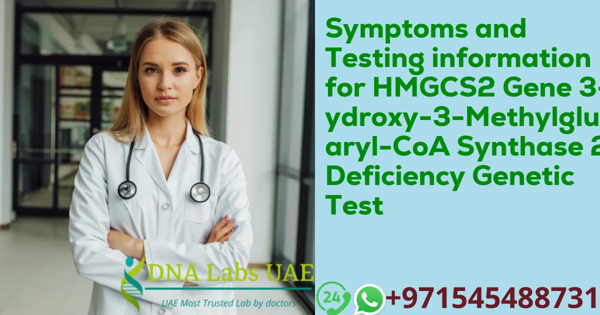 Symptoms and Testing information for HMGCS2 Gene 3-Hydroxy-3-Methylglutaryl-CoA Synthase 2 Deficiency Genetic Test