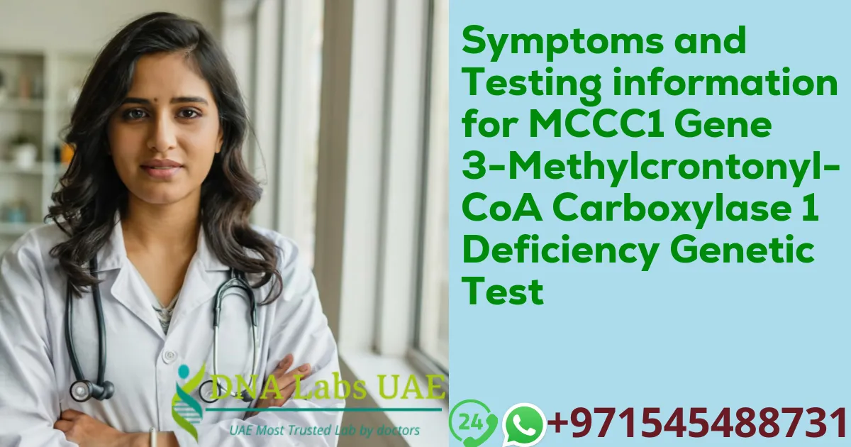 Symptoms and Testing information for MCCC1 Gene 3-Methylcrontonyl-CoA Carboxylase 1 Deficiency Genetic Test