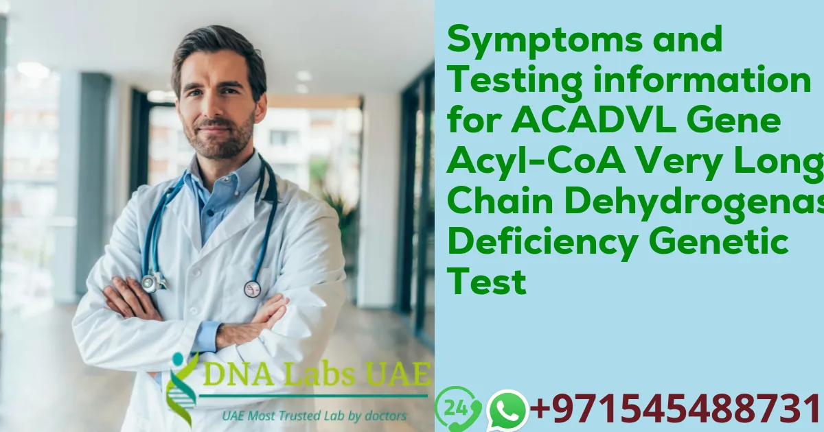 Symptoms and Testing information for ACADVL Gene Acyl-CoA Very Long-Chain Dehydrogenase Deficiency Genetic Test