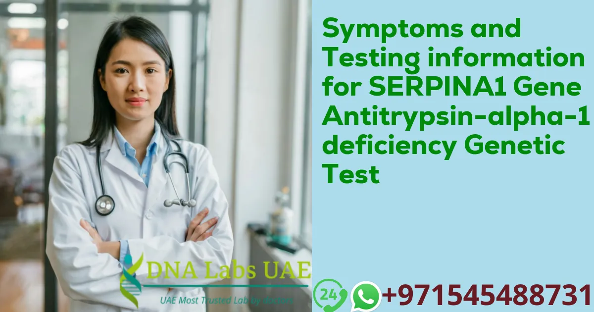 Symptoms and Testing information for SERPINA1 Gene Antitrypsin-alpha-1 deficiency Genetic Test