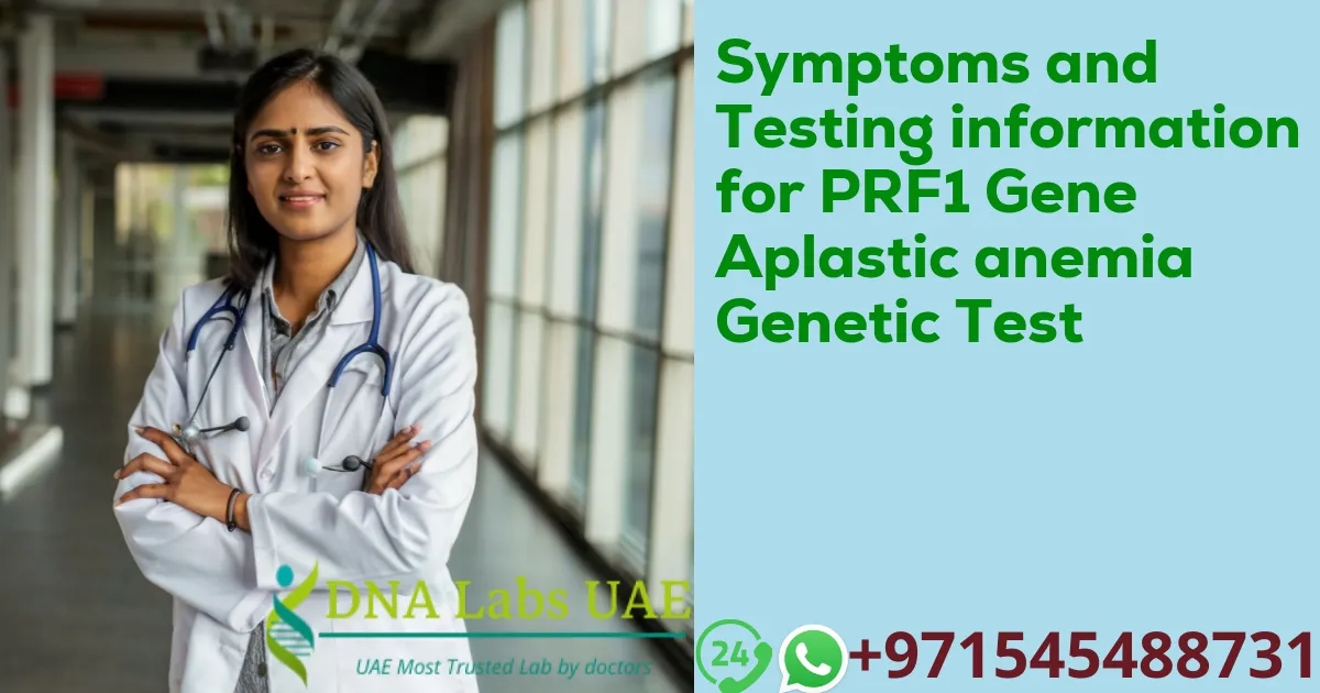 Symptoms and Testing information for PRF1 Gene Aplastic anemia Genetic Test