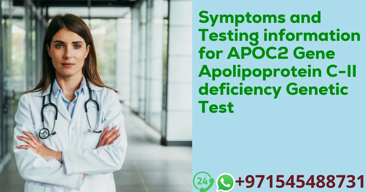 Symptoms and Testing information for APOC2 Gene Apolipoprotein C-II deficiency Genetic Test