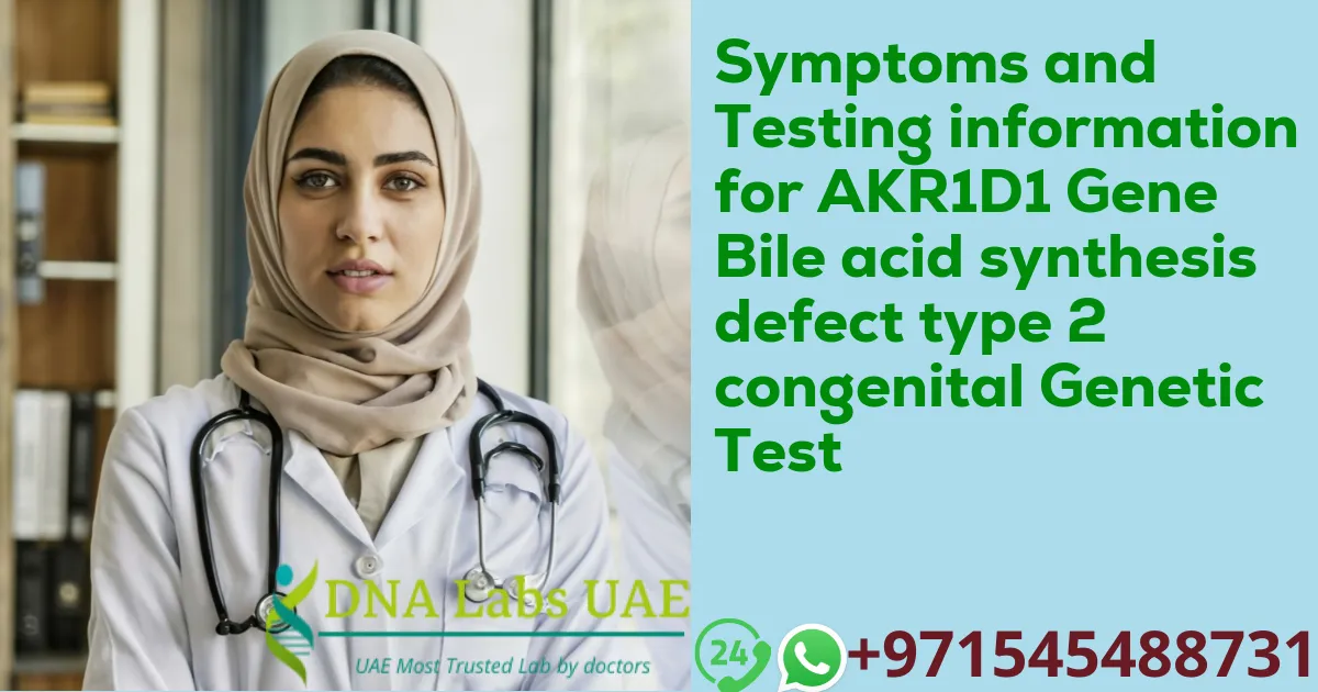 Symptoms and Testing information for AKR1D1 Gene Bile acid synthesis defect type 2 congenital Genetic Test