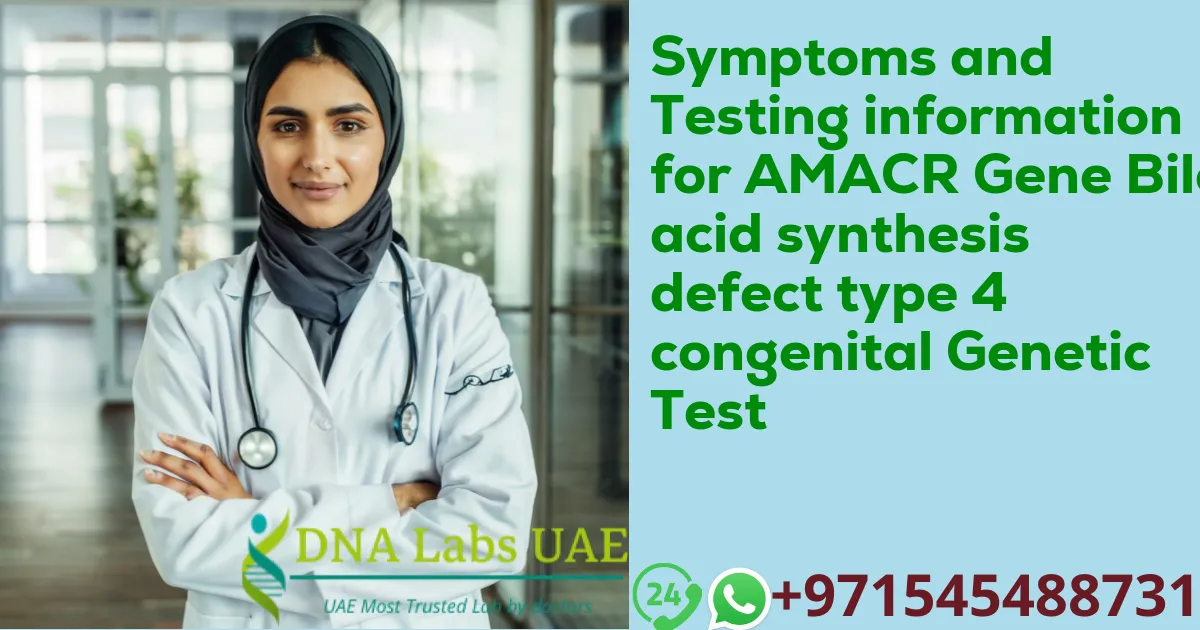 Symptoms and Testing information for AMACR Gene Bile acid synthesis defect type 4 congenital Genetic Test