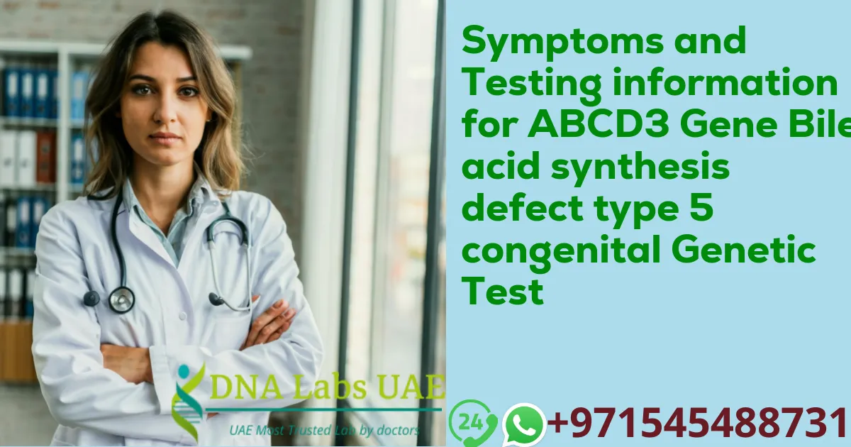 Symptoms and Testing information for ABCD3 Gene Bile acid synthesis defect type 5 congenital Genetic Test