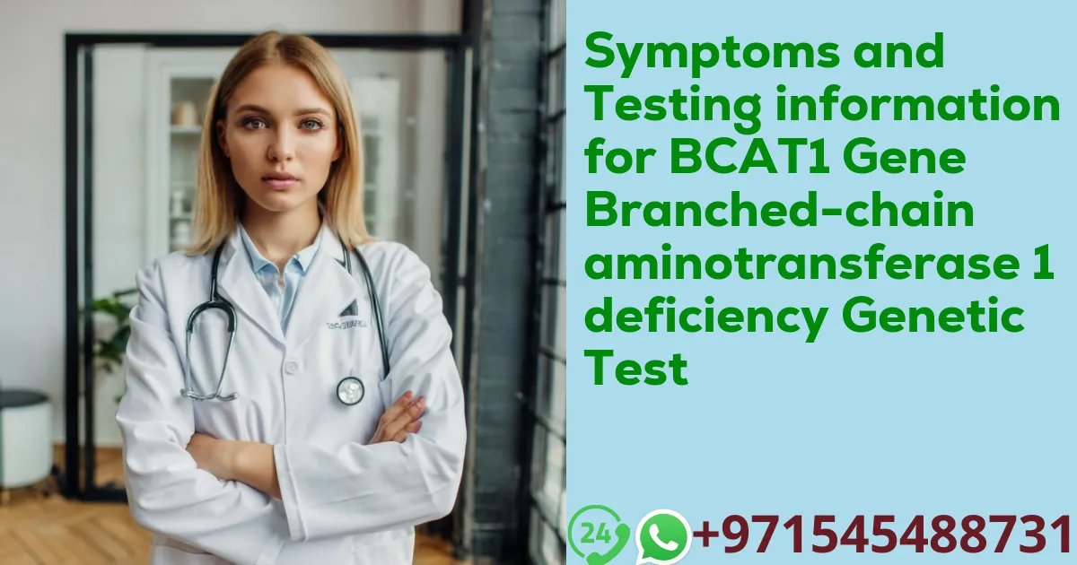 Symptoms and Testing information for BCAT1 Gene Branched-chain aminotransferase 1 deficiency Genetic Test