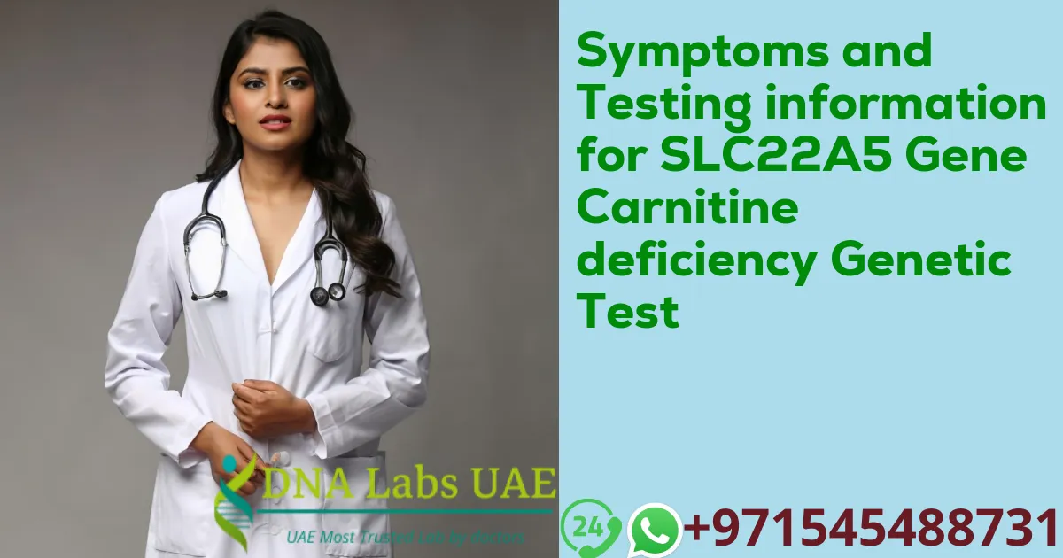 Symptoms and Testing information for SLC22A5 Gene Carnitine deficiency Genetic Test