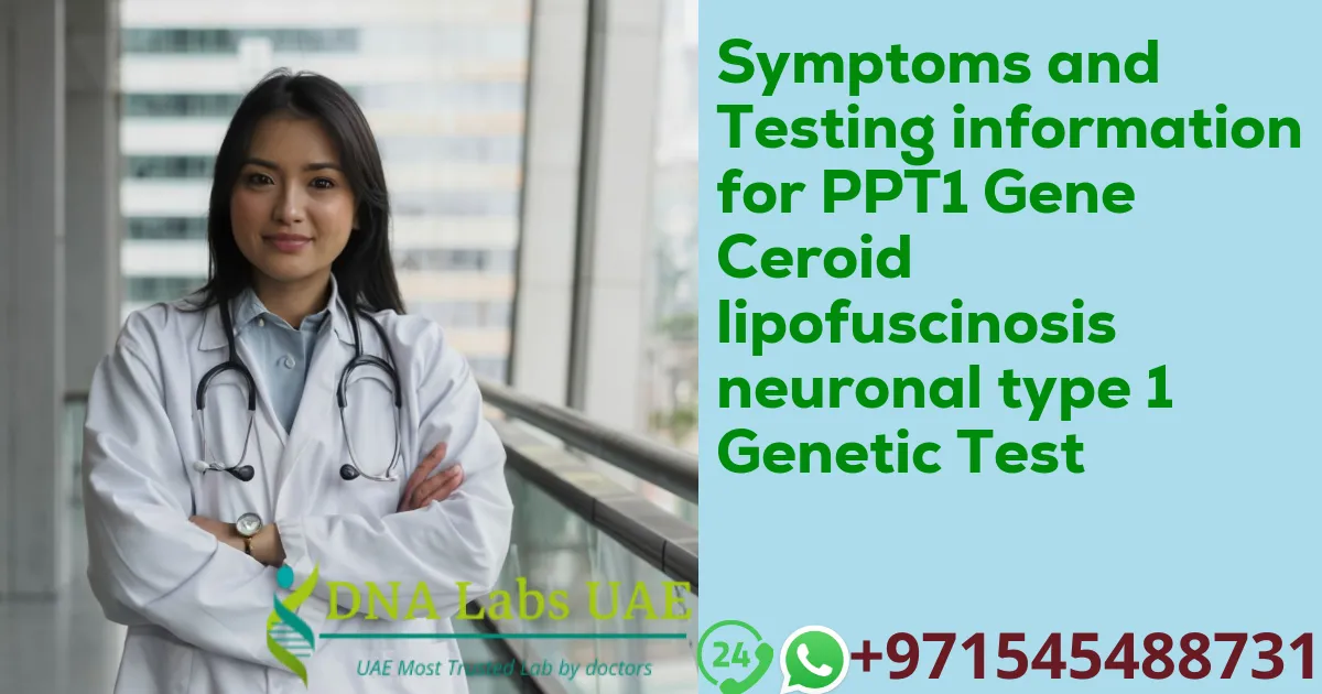 Symptoms and Testing information for PPT1 Gene Ceroid lipofuscinosis neuronal type 1 Genetic Test