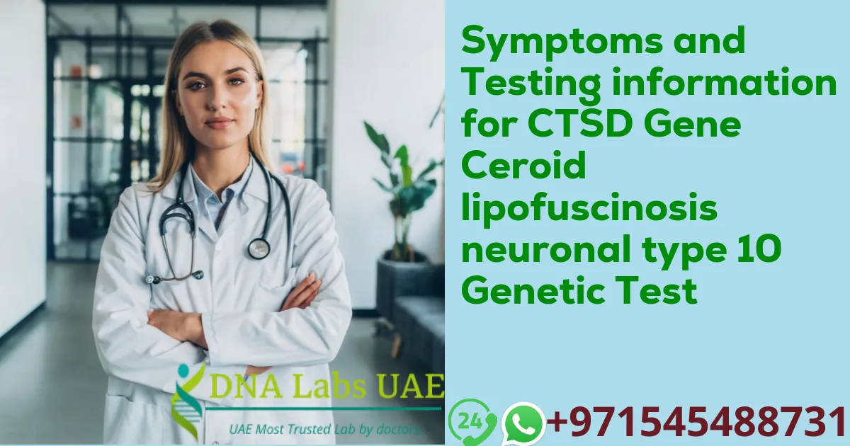 Symptoms and Testing information for CTSD Gene Ceroid lipofuscinosis neuronal type 10 Genetic Test