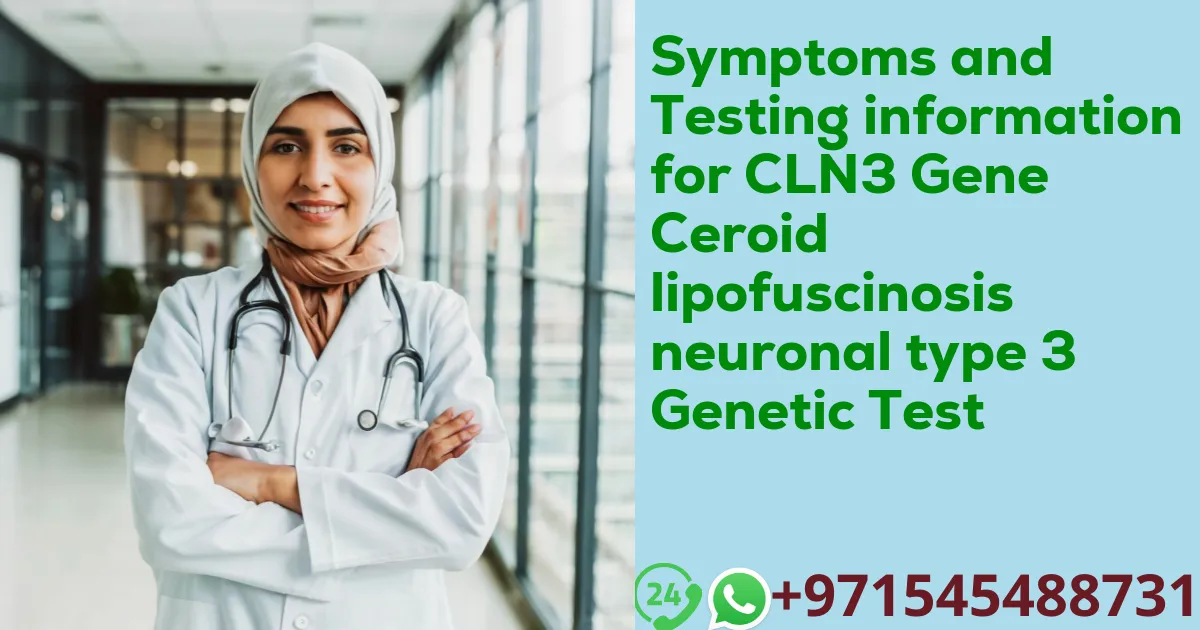 Symptoms and Testing information for CLN3 Gene Ceroid lipofuscinosis neuronal type 3 Genetic Test