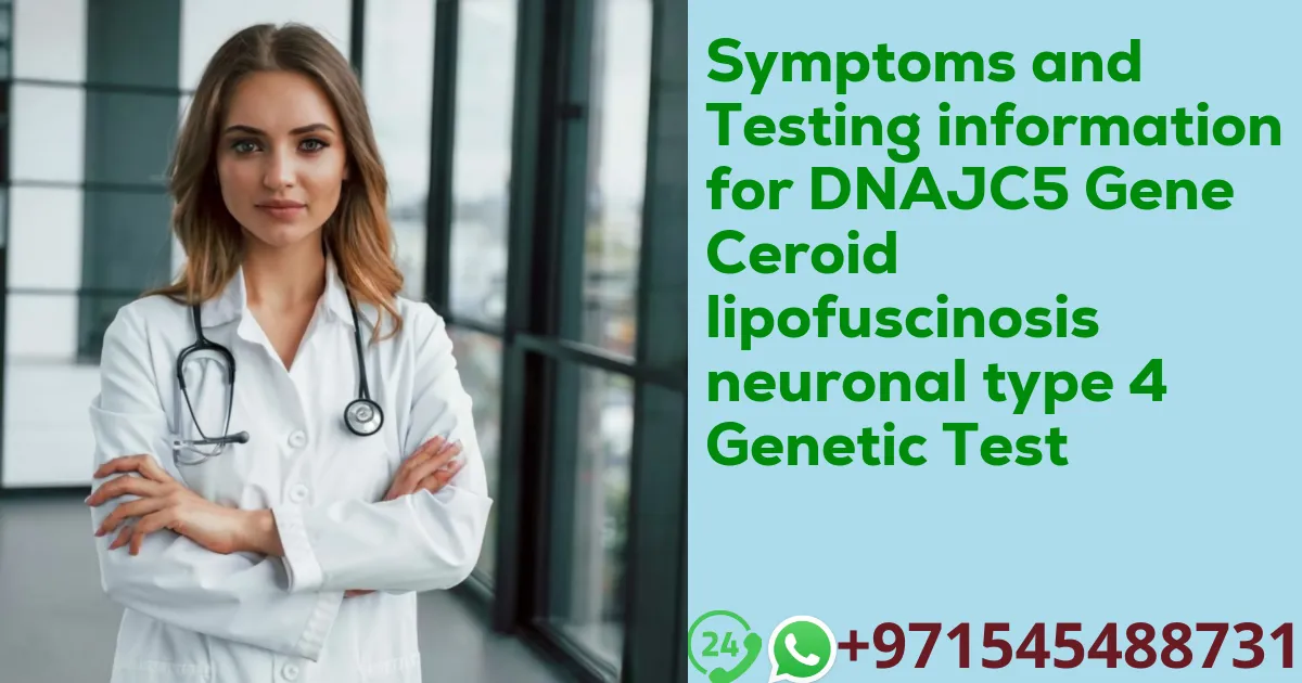 Symptoms and Testing information for DNAJC5 Gene Ceroid lipofuscinosis neuronal type 4 Genetic Test