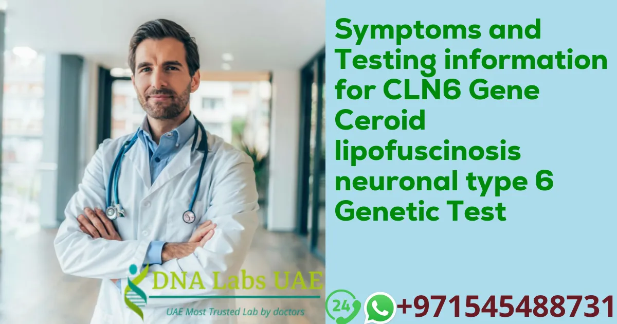 Symptoms and Testing information for CLN6 Gene Ceroid lipofuscinosis neuronal type 6 Genetic Test