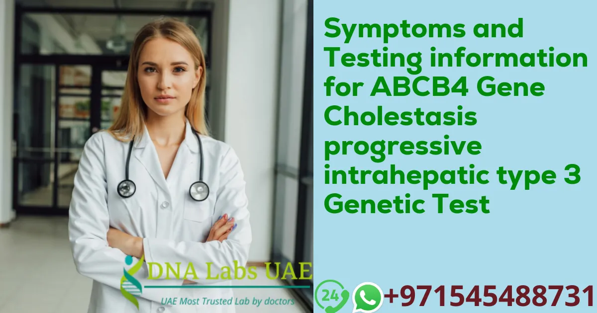 Symptoms and Testing information for ABCB4 Gene Cholestasis progressive intrahepatic type 3 Genetic Test