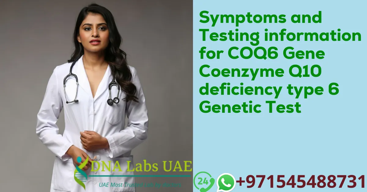 Symptoms and Testing information for COQ6 Gene Coenzyme Q10 deficiency type 6 Genetic Test