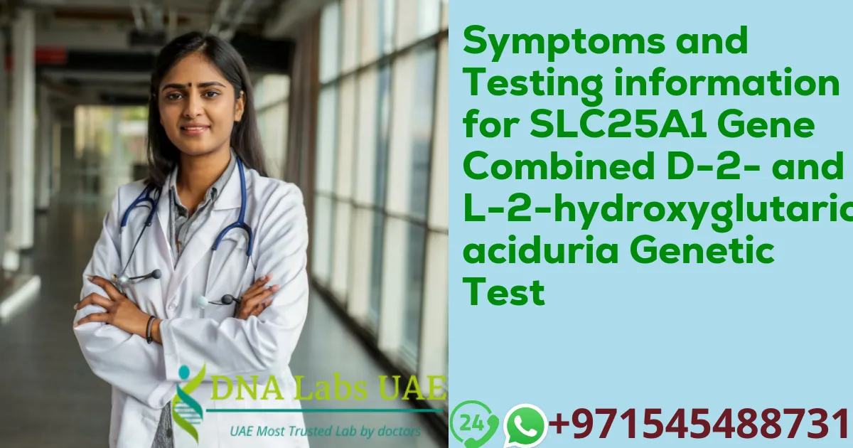 Symptoms and Testing information for SLC25A1 Gene Combined D-2- and L-2-hydroxyglutaric aciduria Genetic Test