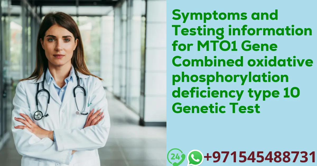 Symptoms and Testing information for MTO1 Gene Combined oxidative phosphorylation deficiency type 10 Genetic Test