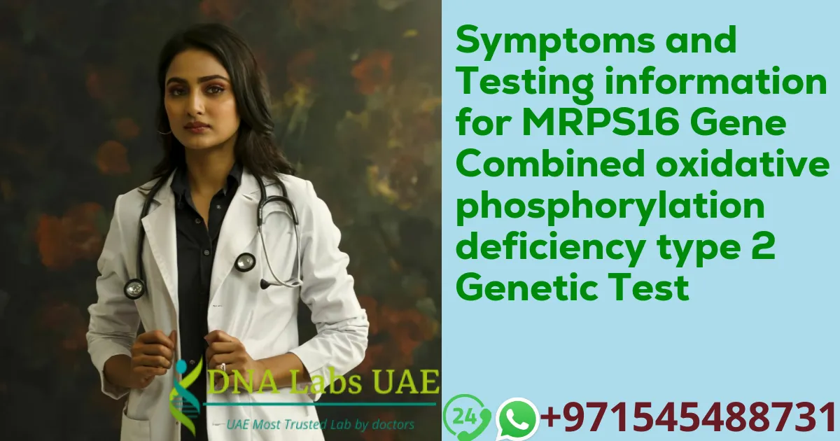 Symptoms and Testing information for MRPS16 Gene Combined oxidative phosphorylation deficiency type 2 Genetic Test