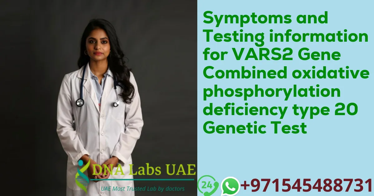 Symptoms and Testing information for VARS2 Gene Combined oxidative phosphorylation deficiency type 20 Genetic Test