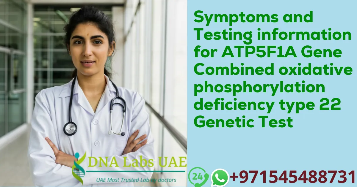 Symptoms and Testing information for ATP5F1A Gene Combined oxidative phosphorylation deficiency type 22 Genetic Test