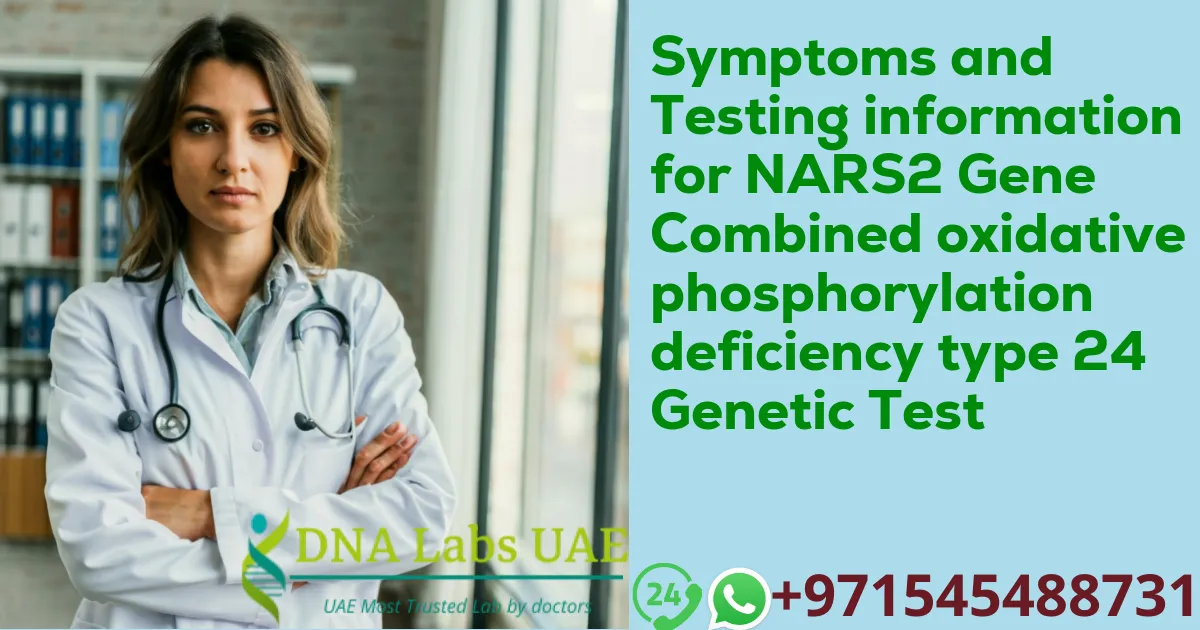 Symptoms and Testing information for NARS2 Gene Combined oxidative phosphorylation deficiency type 24 Genetic Test