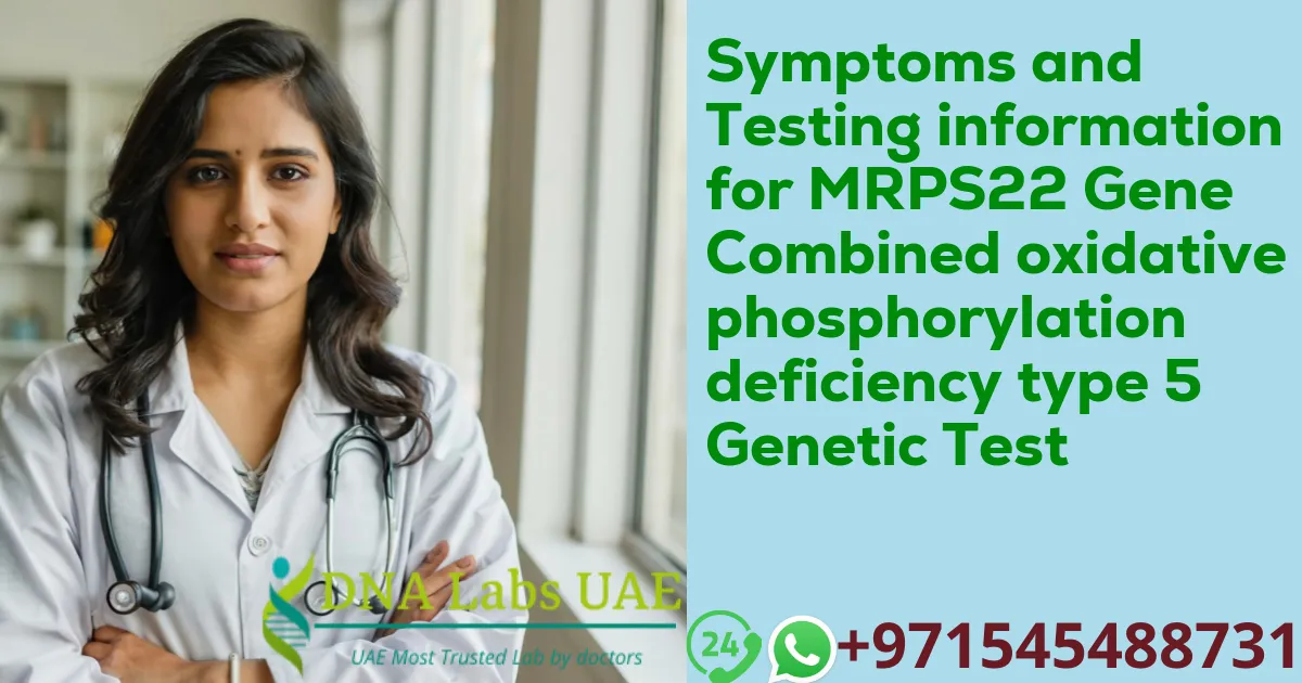 Symptoms and Testing information for MRPS22 Gene Combined oxidative phosphorylation deficiency type 5 Genetic Test