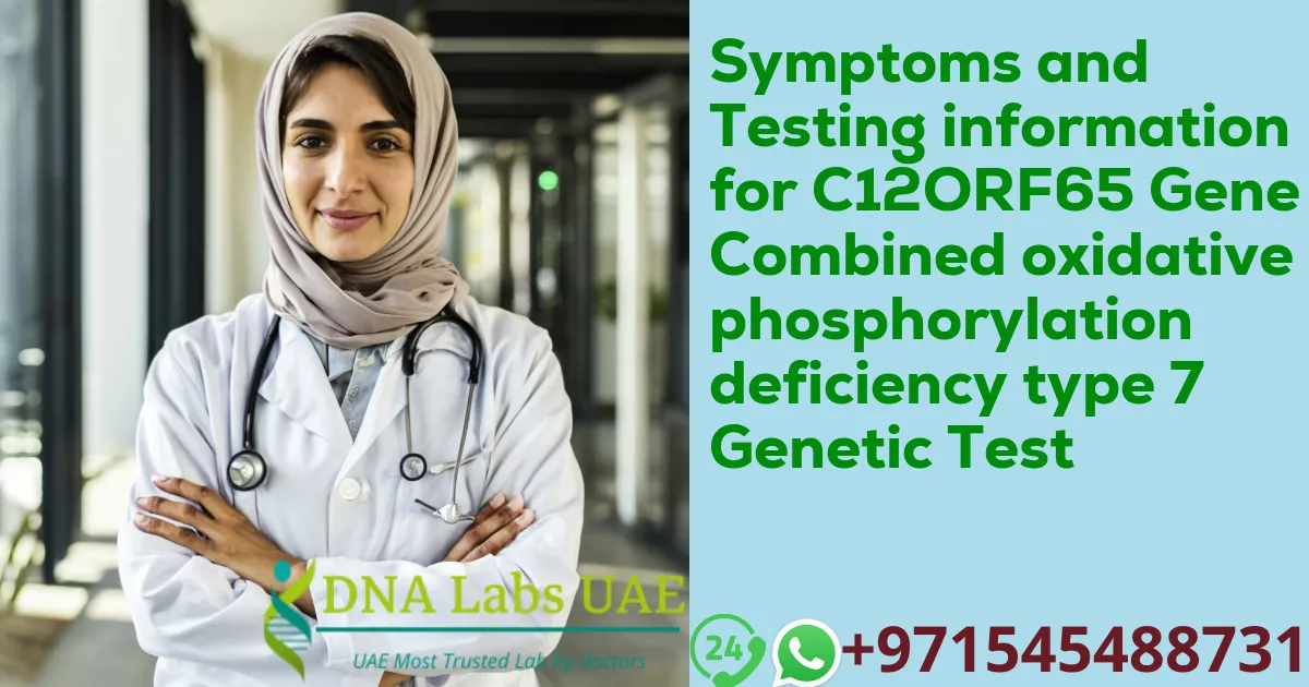 Symptoms and Testing information for C12ORF65 Gene Combined oxidative phosphorylation deficiency type 7 Genetic Test