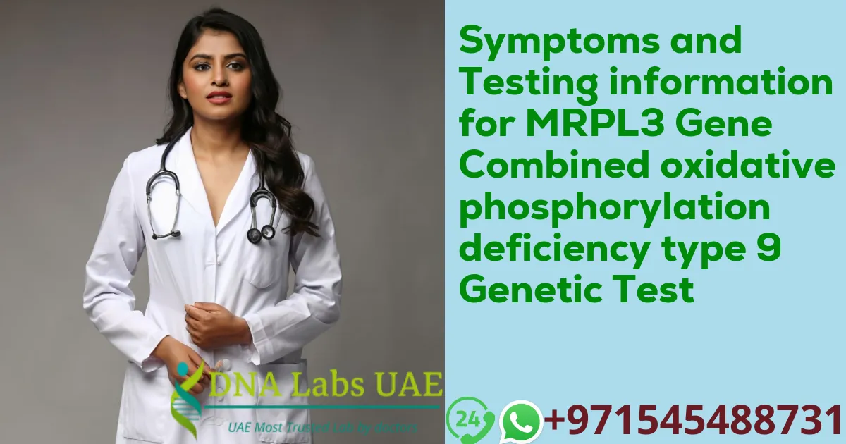 Symptoms and Testing information for MRPL3 Gene Combined oxidative phosphorylation deficiency type 9 Genetic Test