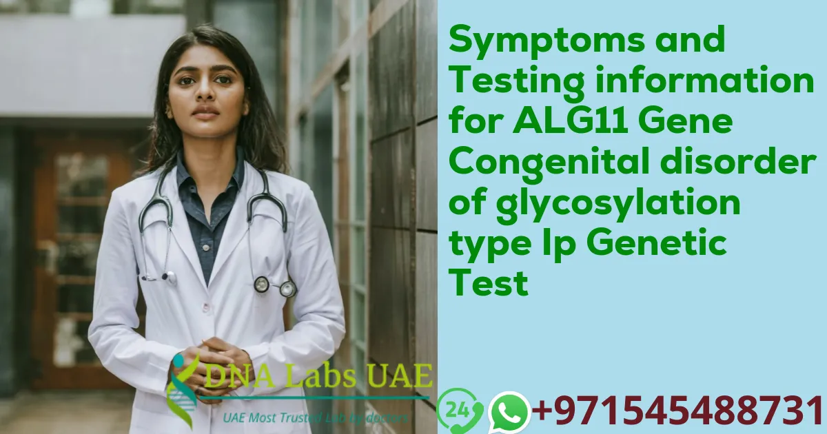 Symptoms and Testing information for ALG11 Gene Congenital disorder of glycosylation type Ip Genetic Test