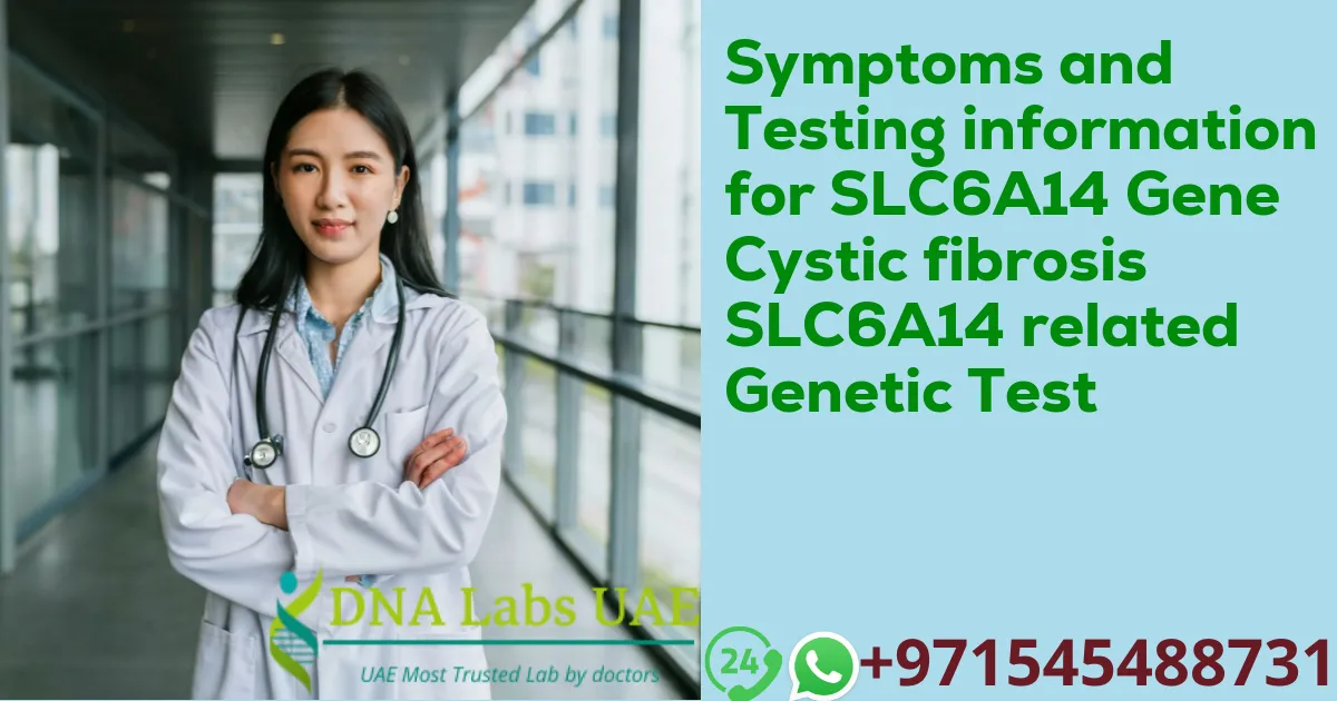 Symptoms and Testing information for SLC6A14 Gene Cystic fibrosis SLC6A14 related Genetic Test