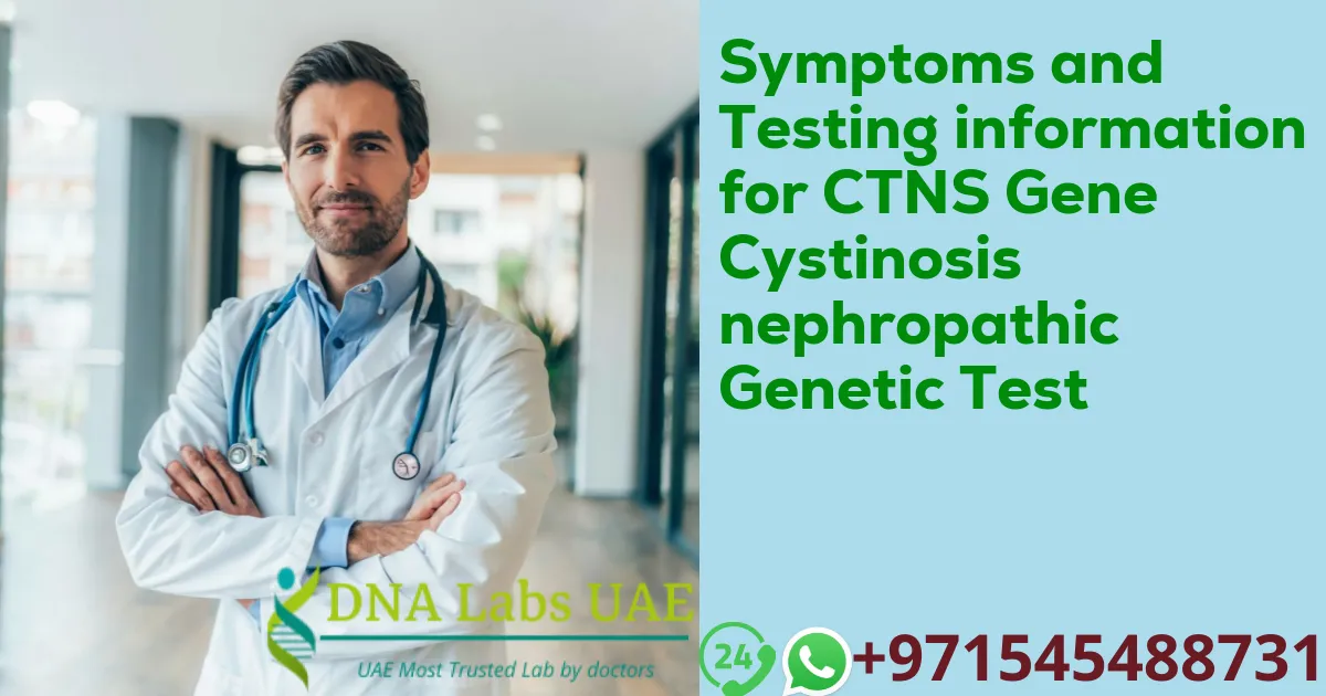 Symptoms and Testing information for CTNS Gene Cystinosis nephropathic Genetic Test