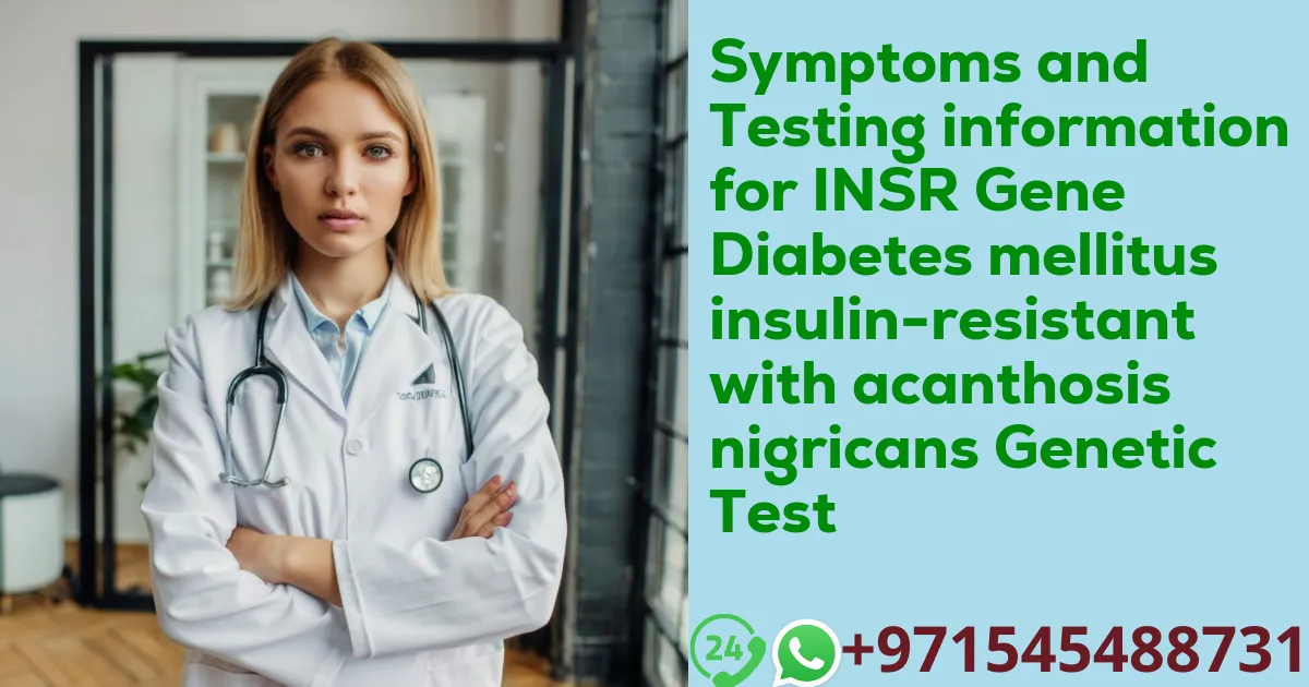 Symptoms and Testing information for INSR Gene Diabetes mellitus insulin-resistant with acanthosis nigricans Genetic Test