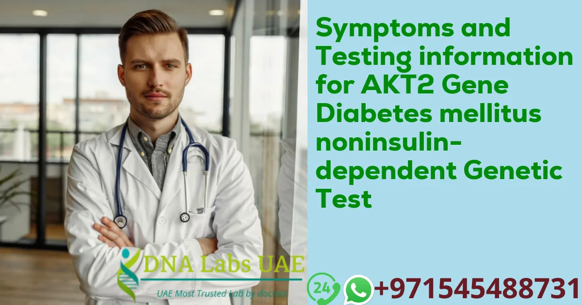 Symptoms and Testing information for AKT2 Gene Diabetes mellitus noninsulin-dependent Genetic Test