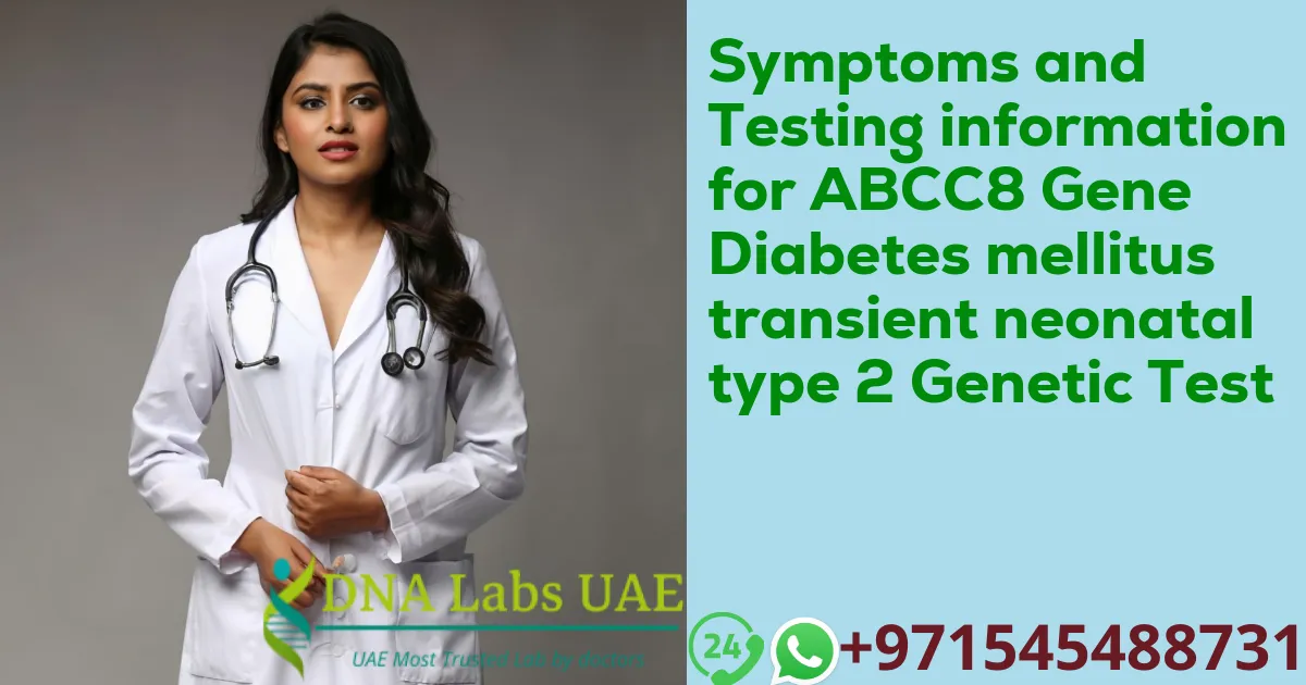 Symptoms and Testing information for ABCC8 Gene Diabetes mellitus transient neonatal type 2 Genetic Test