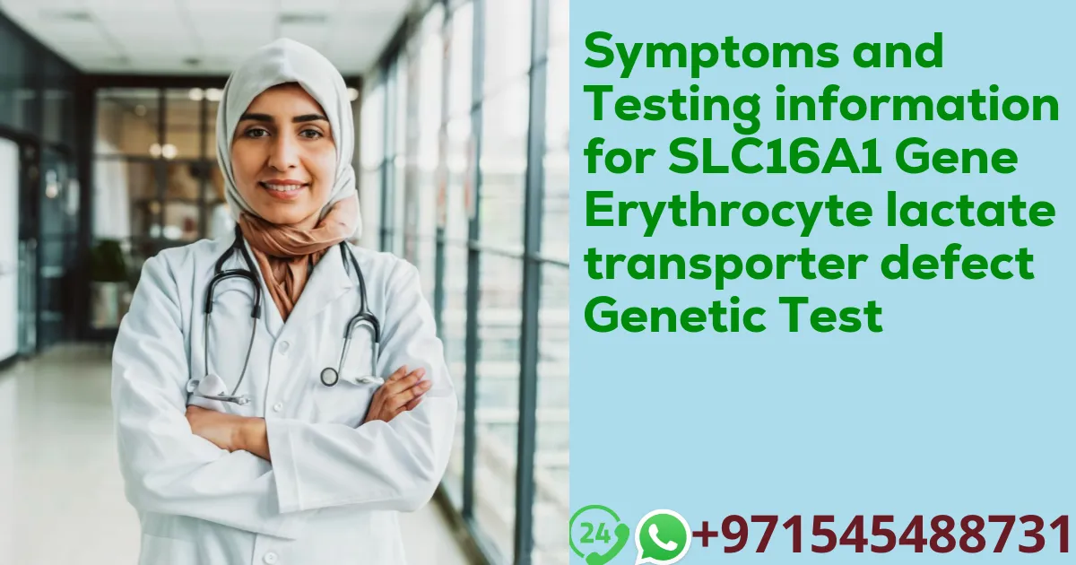 Symptoms and Testing information for SLC16A1 Gene Erythrocyte lactate transporter defect Genetic Test