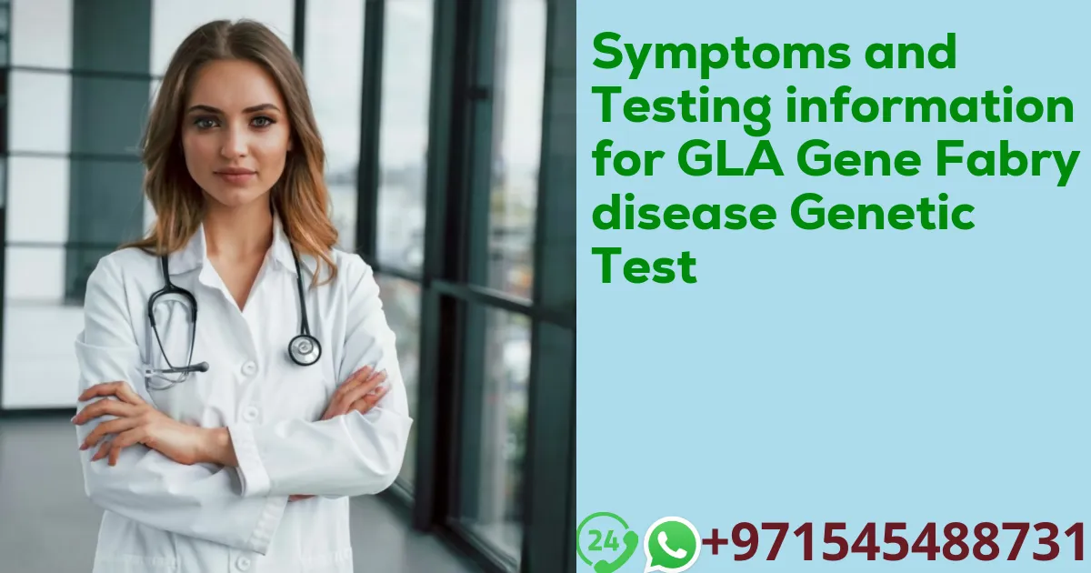 Symptoms and Testing information for GLA Gene Fabry disease Genetic Test