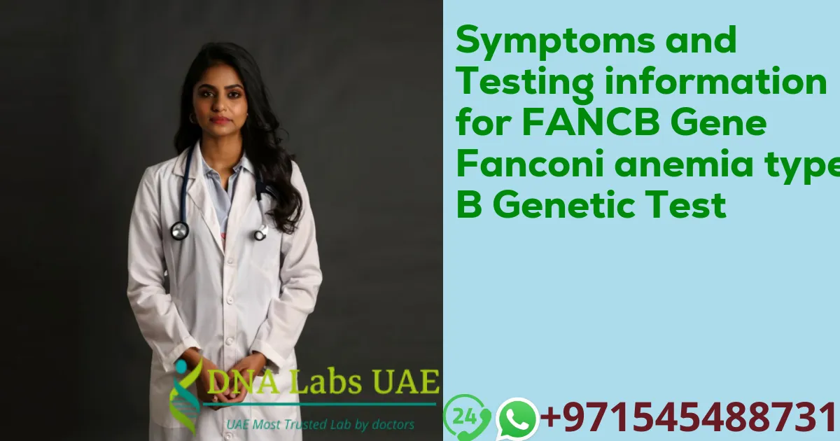 Symptoms and Testing information for FANCB Gene Fanconi anemia type B Genetic Test