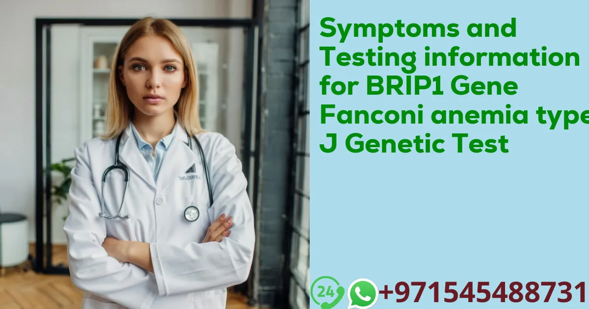 Symptoms and Testing information for BRIP1 Gene Fanconi anemia type J Genetic Test